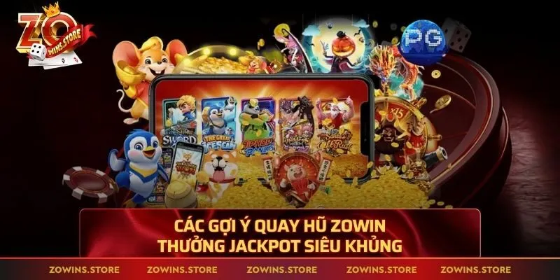 Các gợi ý quay hũ Zowin thưởng jackpot siêu khủng