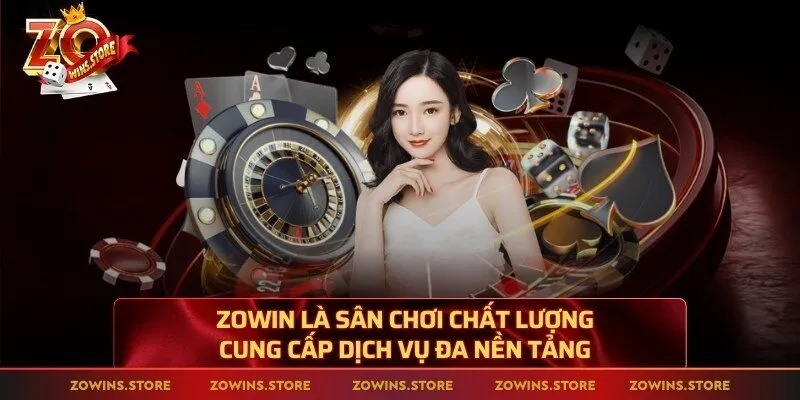 Zowin là sân chơi chất lượng cung cấp dịch vụ đa nền tảng